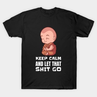 Keep Calm and Let that Shit Go - Funny Yoga Buddha T-Shirt